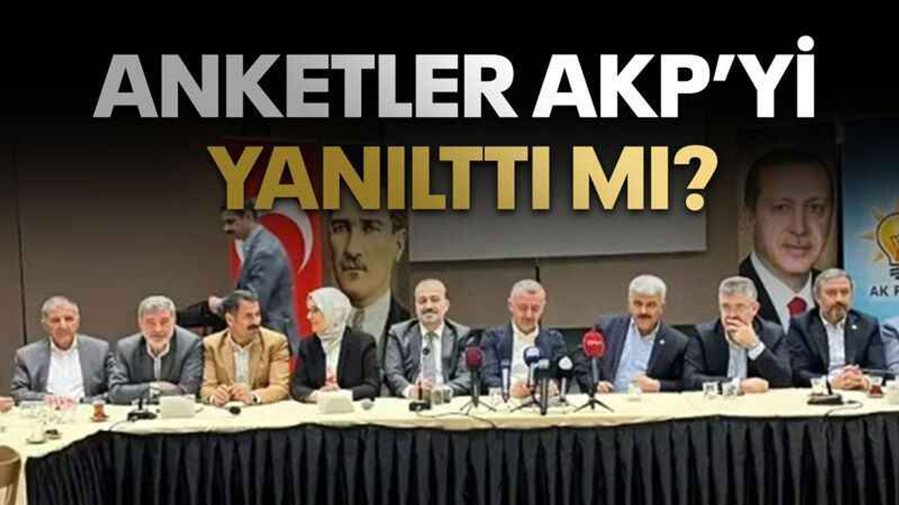 Anketler AKP’yi yanılttı mı?