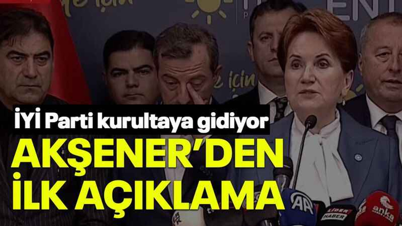 İYİ Parti kurultaya gidiyor Akşener’den ilk açıklama