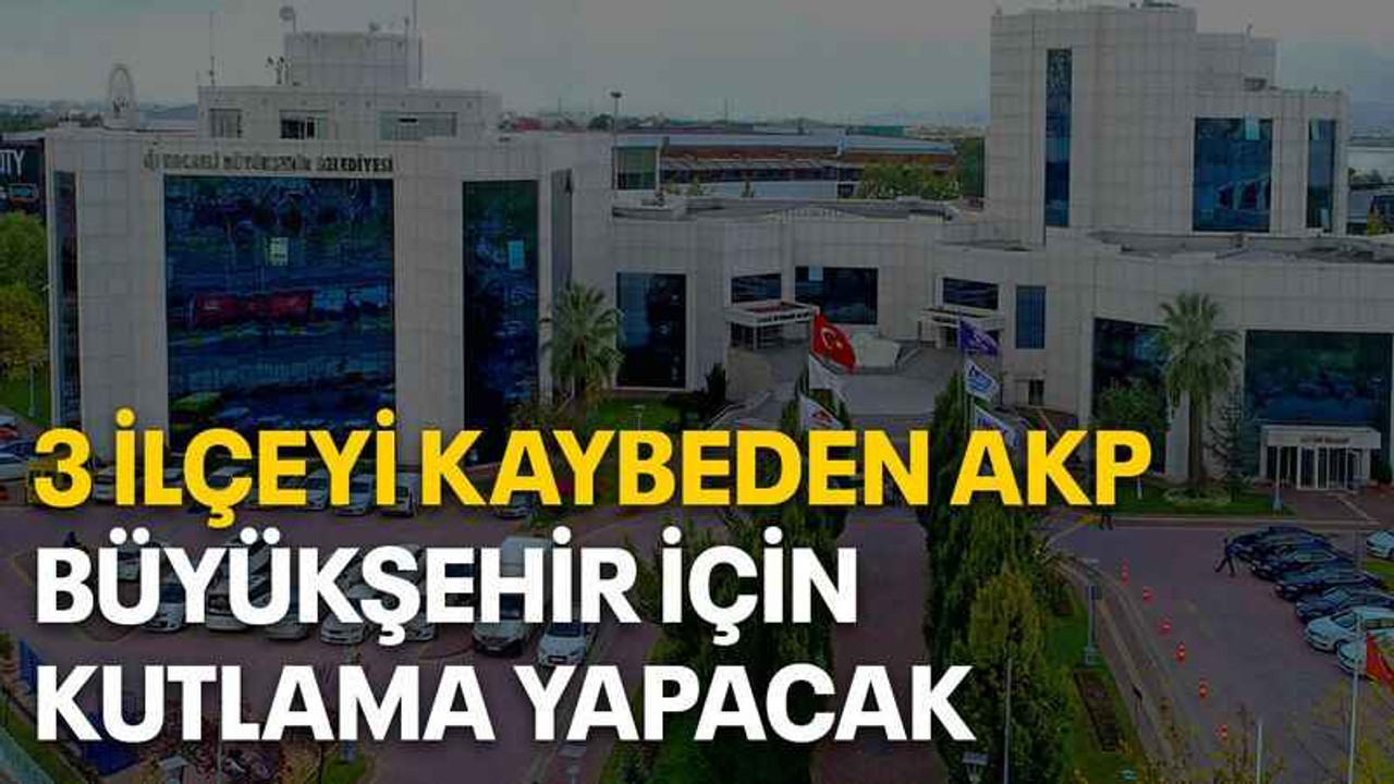 3 ilçeyi kaybeden AKP Büyükşehir için kutlama yapacak