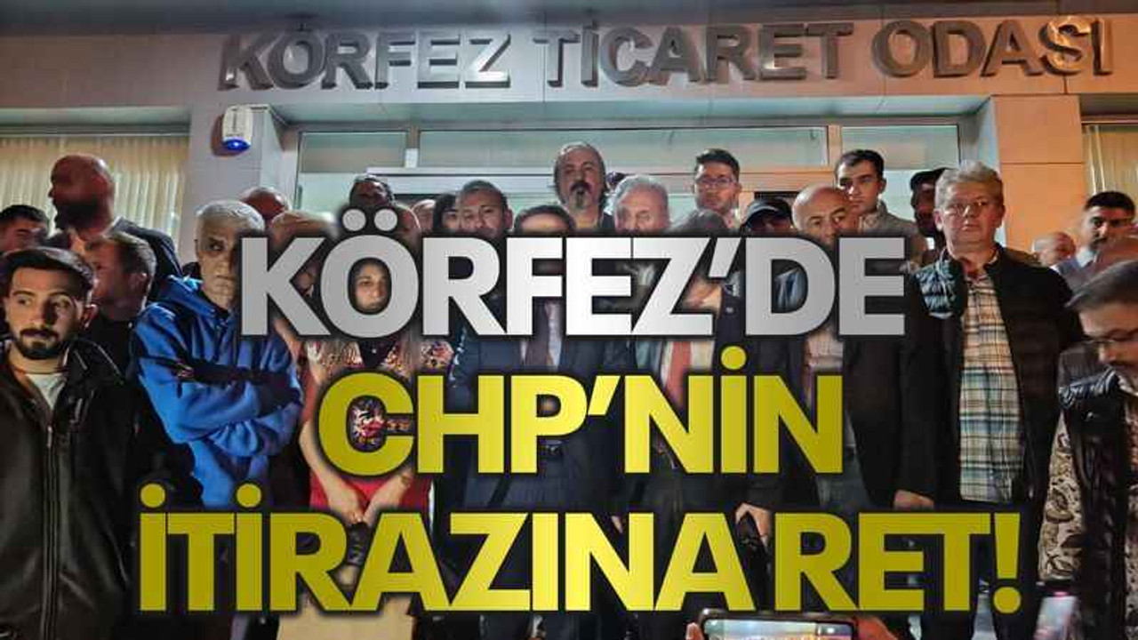 Körfez’de CHP’nin itirazına ret!