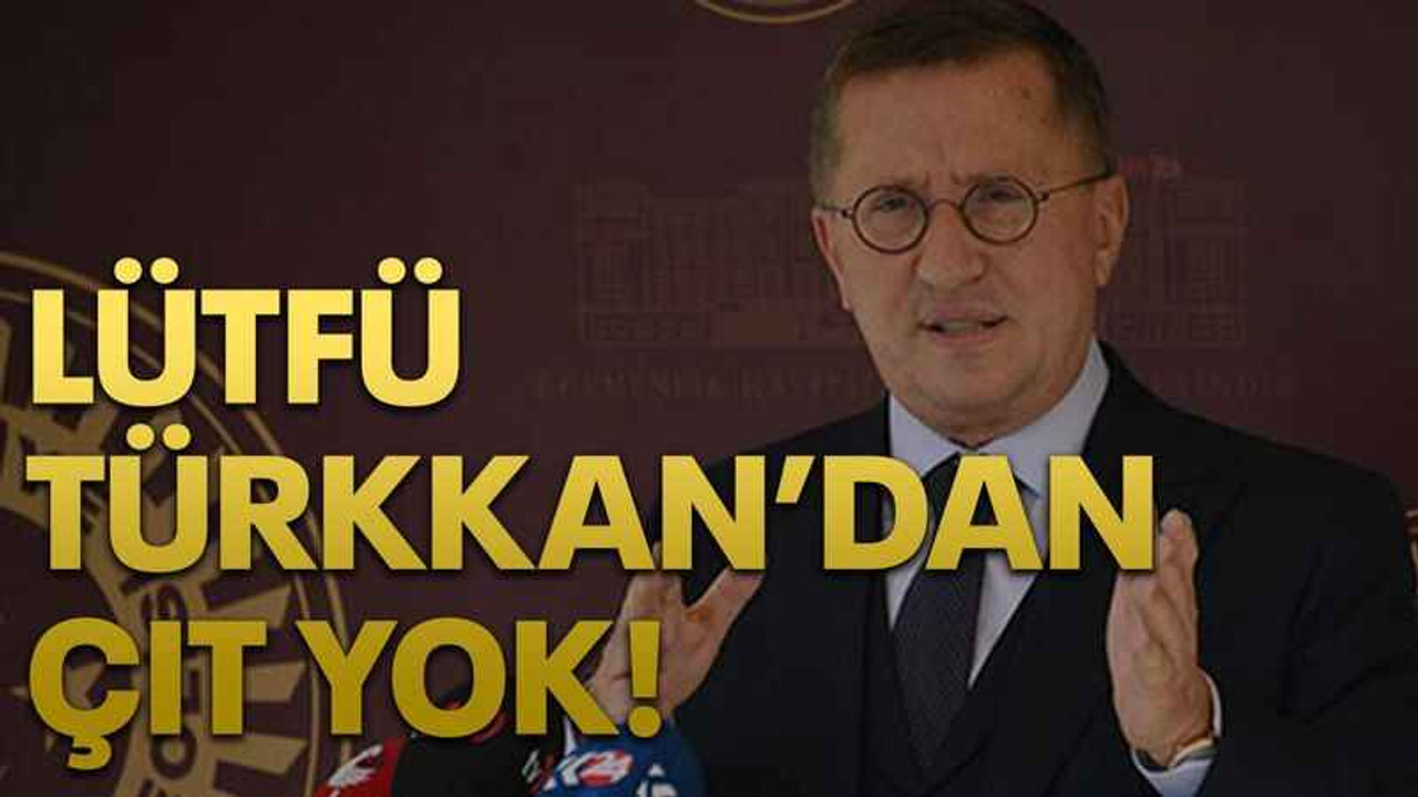 Lütfü Türkkan’dan çıt yok!