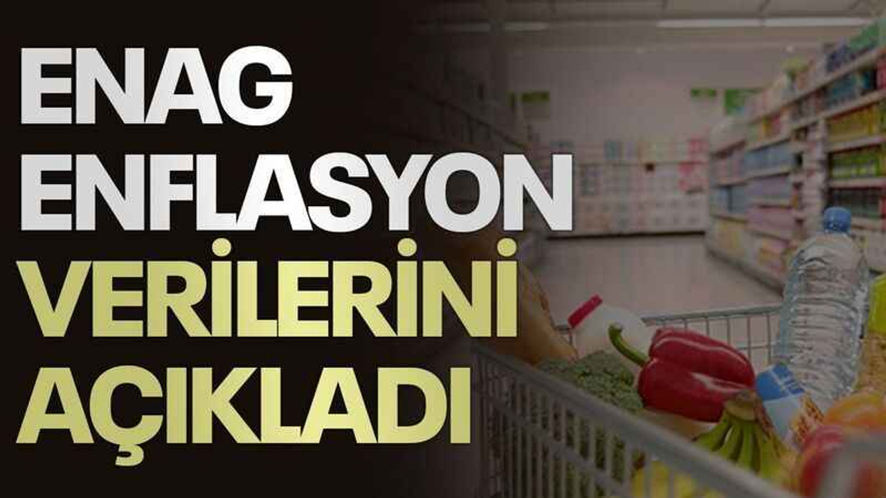 ENAG enflasyon verilerini açıkladı