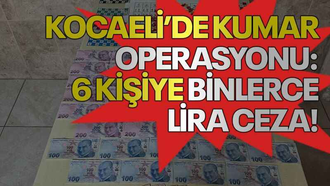 Kocaeli’de kumar operasyonu: 6 kişiye binlerce lira ceza!