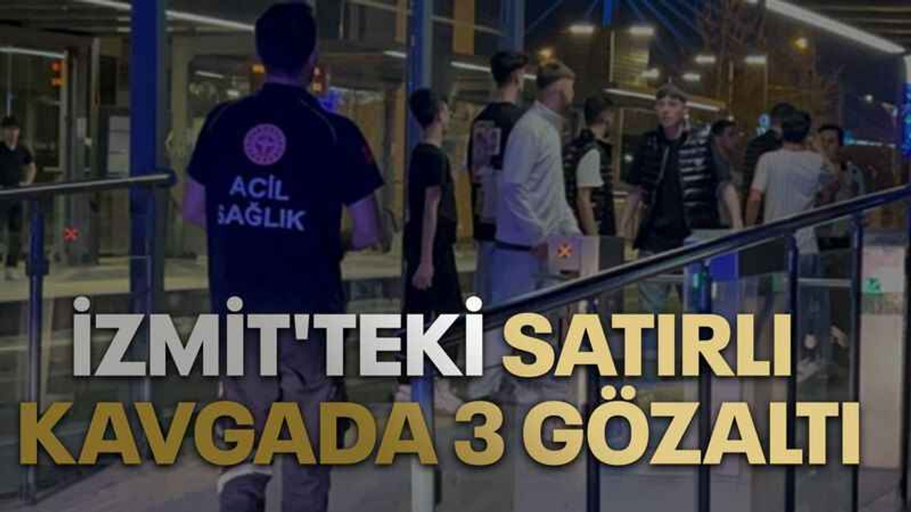 İzmit'teki satırlı kavgada 3 gözaltı