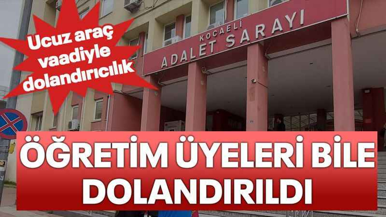 Ucuz araç vaadiyle dolandırıcılık Öğretim üyeleri bile dolandırıldı