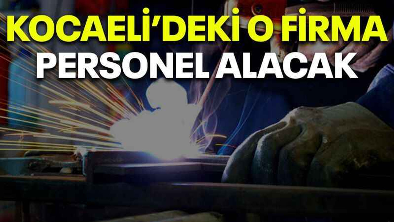 Kocaeli’deki o firma personel alacak
