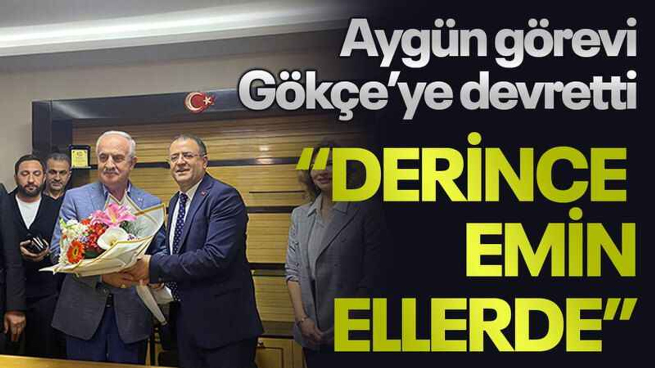 Aygün görevi Gökçe’ye devretti “Derince emin ellerde”