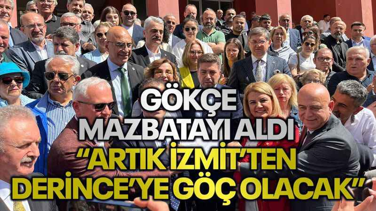 Gökçe, mazbatayı aldı “Artık İzmit’ten Derince’ye göç olacak”