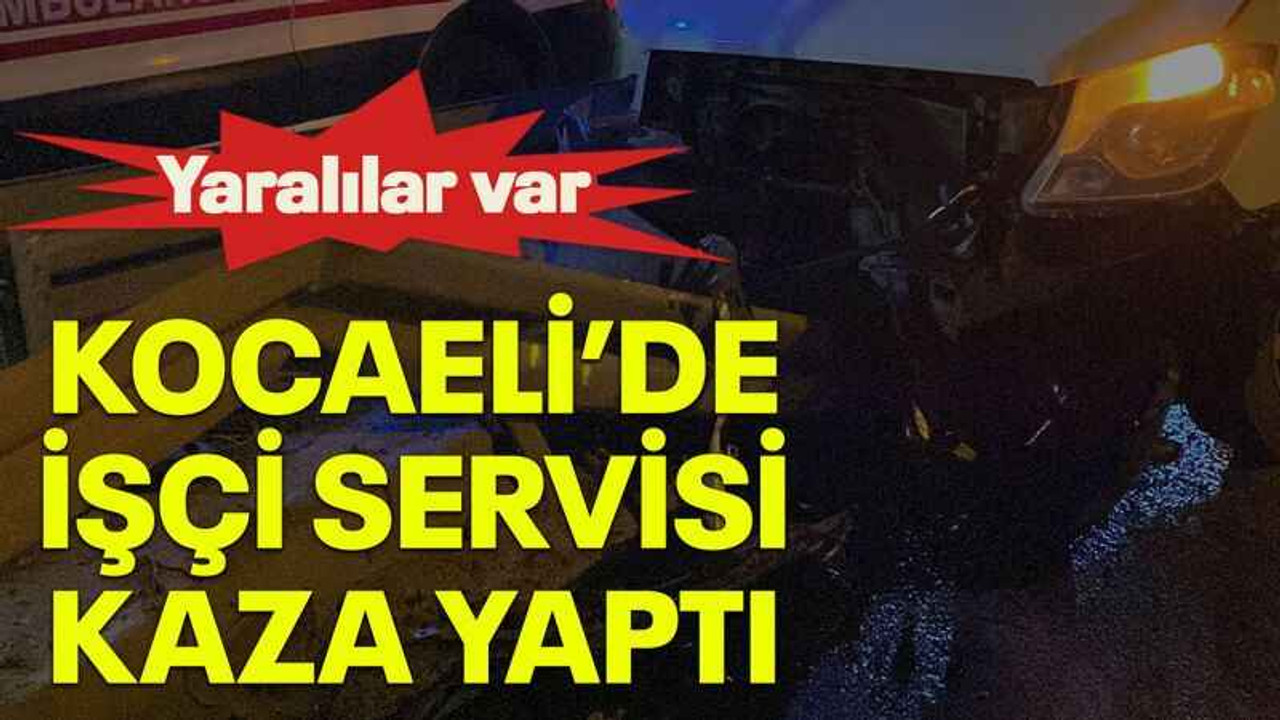 Kocaeli’de işçi servisi kaza yaptı
