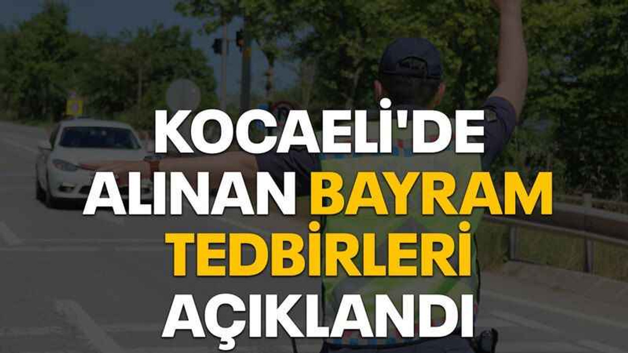 Kocaeli'de alınan bayram tedbirleri açıklandı