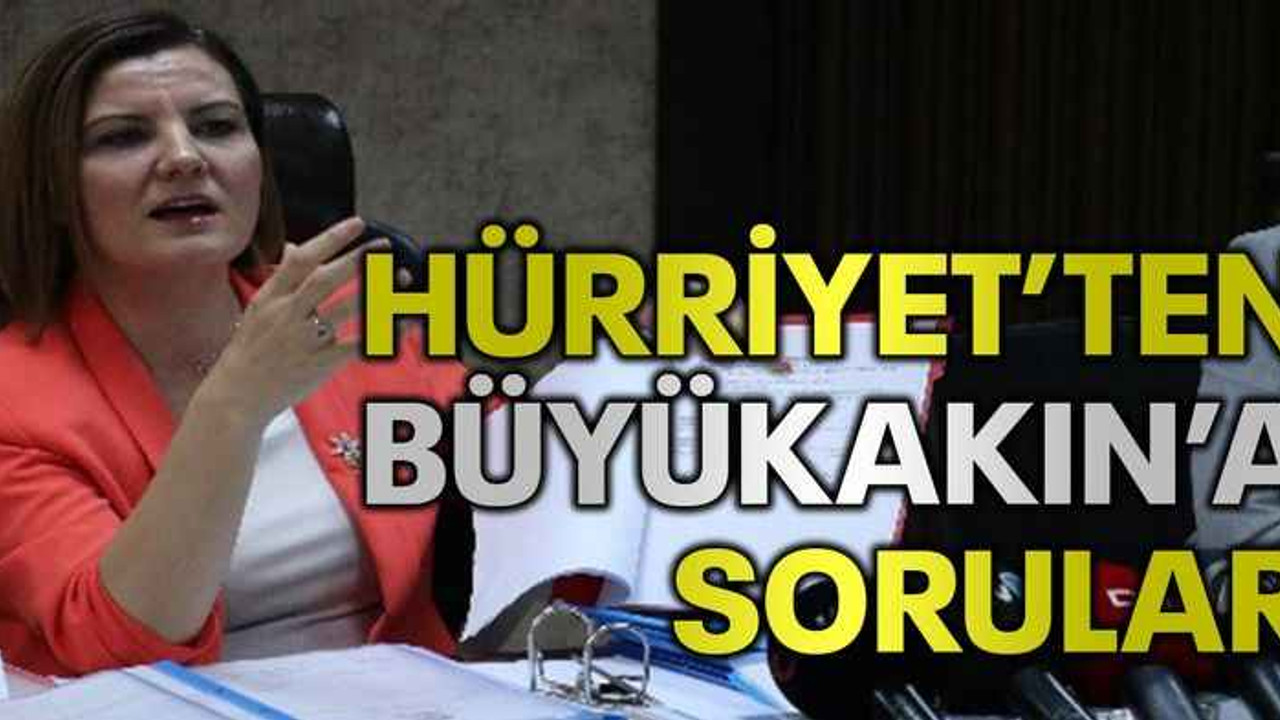 Hürriyet’ten Büyükakın’a sorular