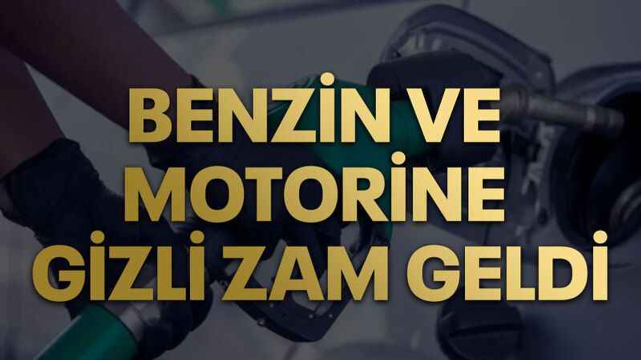 Benzin ve motorine gizli zam geldi