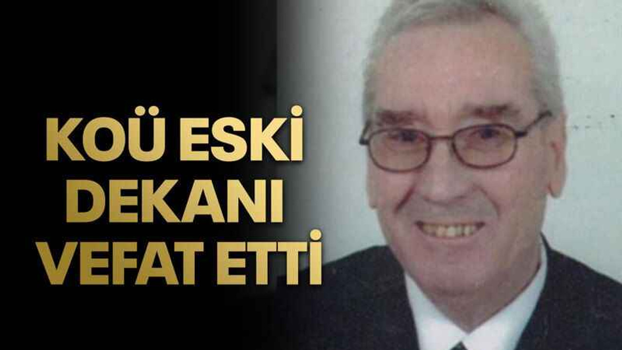 KOÜ eski dekanı vefat etti