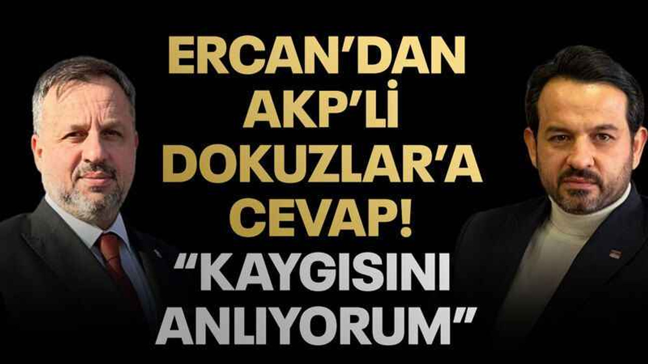 Ercan’dan AKP’li Dokuzlar’a cevap!