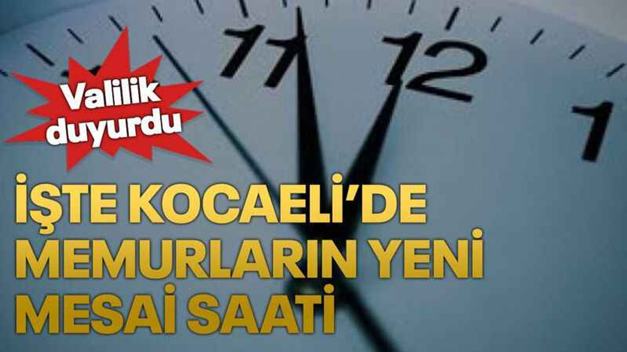 İşte Kocaeli’de memurların yeni mesai saati