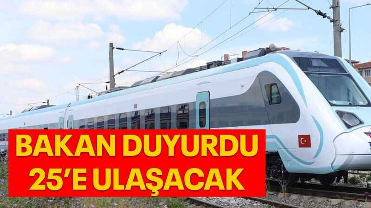 Bakan duyurdu; 25’e ulaşacak