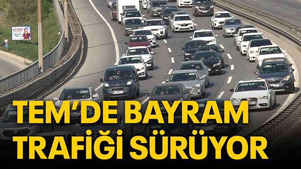 TEM’de bayram trafiği sürüyor