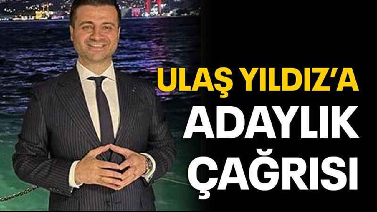 Ulaş Yıldız’a adaylık çağrısı