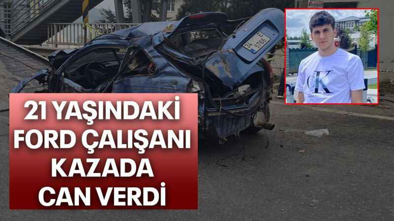 21 yaşındaki Ford çalışanı, kazada can verdi