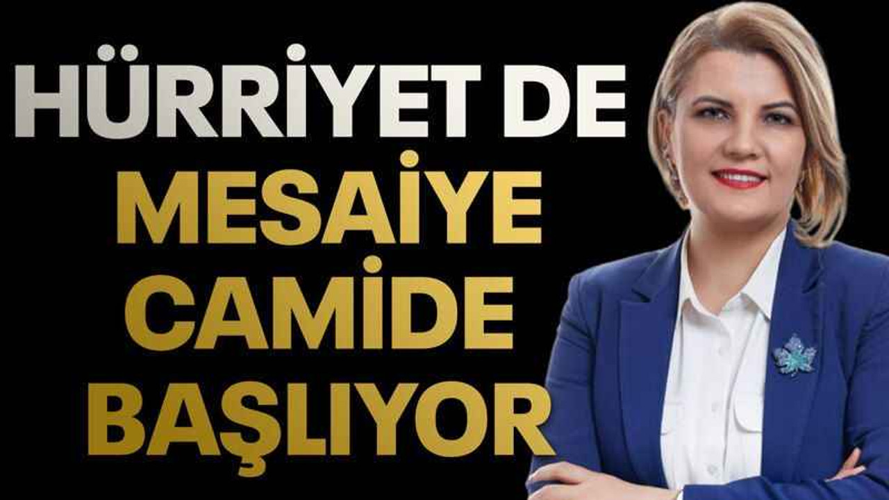 Hürriyet de mesaiye camide başlıyor