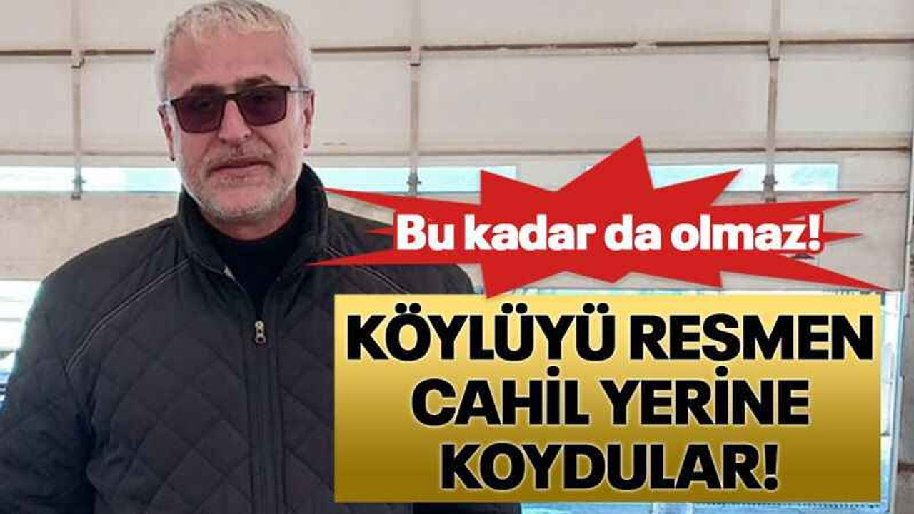 Köylüyü resmen cahil yerine koydular!