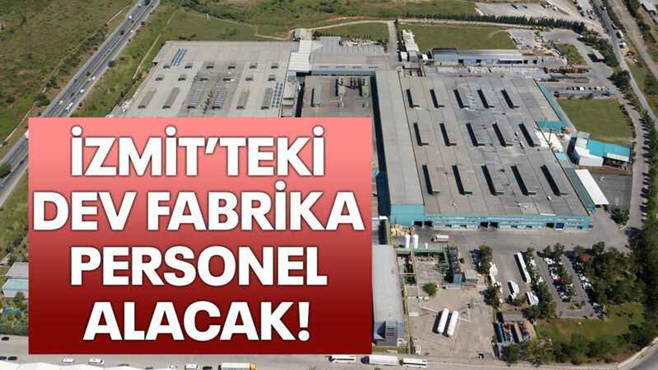 İzmit’teki dev fabrika personel alacak!