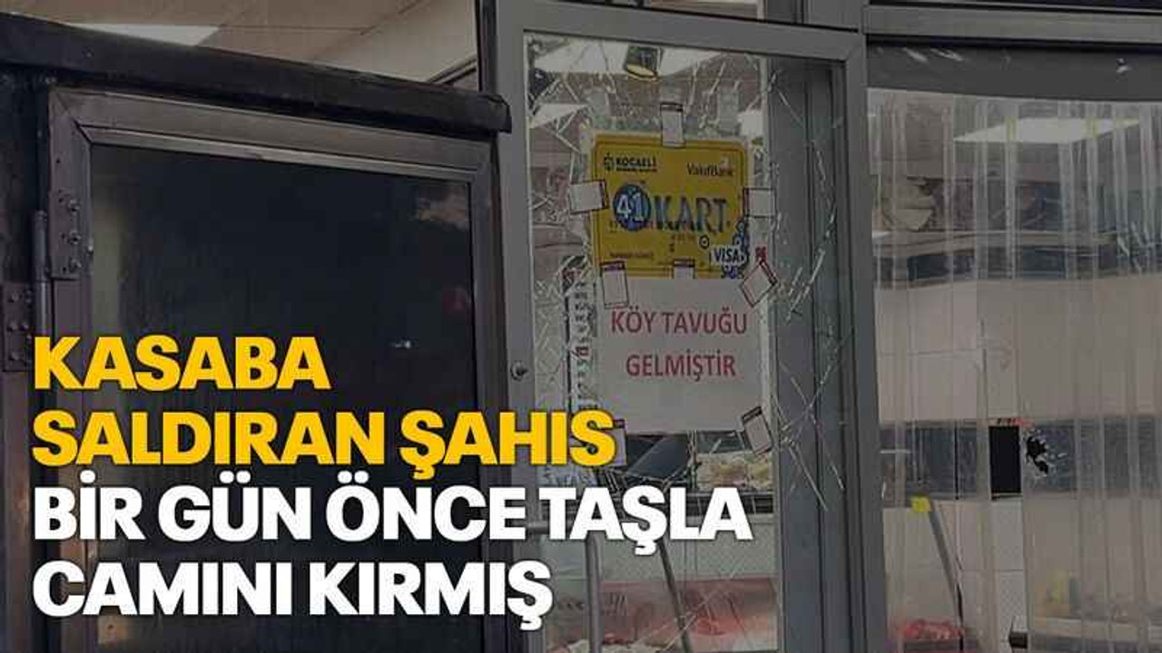 Kasaba saldıran şahıs bir gün önce taşla camını kırmış