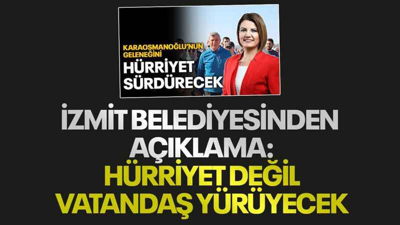 İzmit Belediyesinden açıklama: Hürriyet değil vatandaş yürüyecek