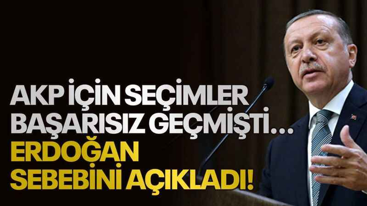 AKP için seçimler başarısız geçmişti... Erdoğan sebebini açıkladı!