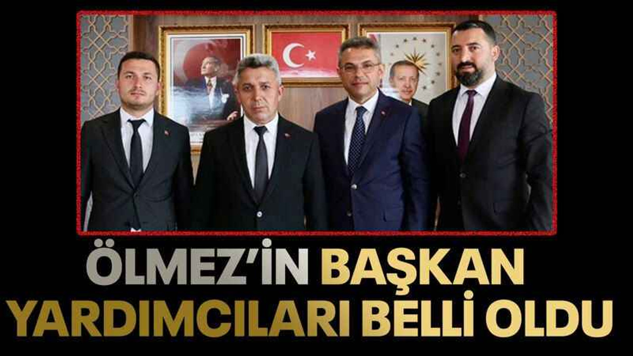Ölmez’in başkan yardımcıları belli oldu