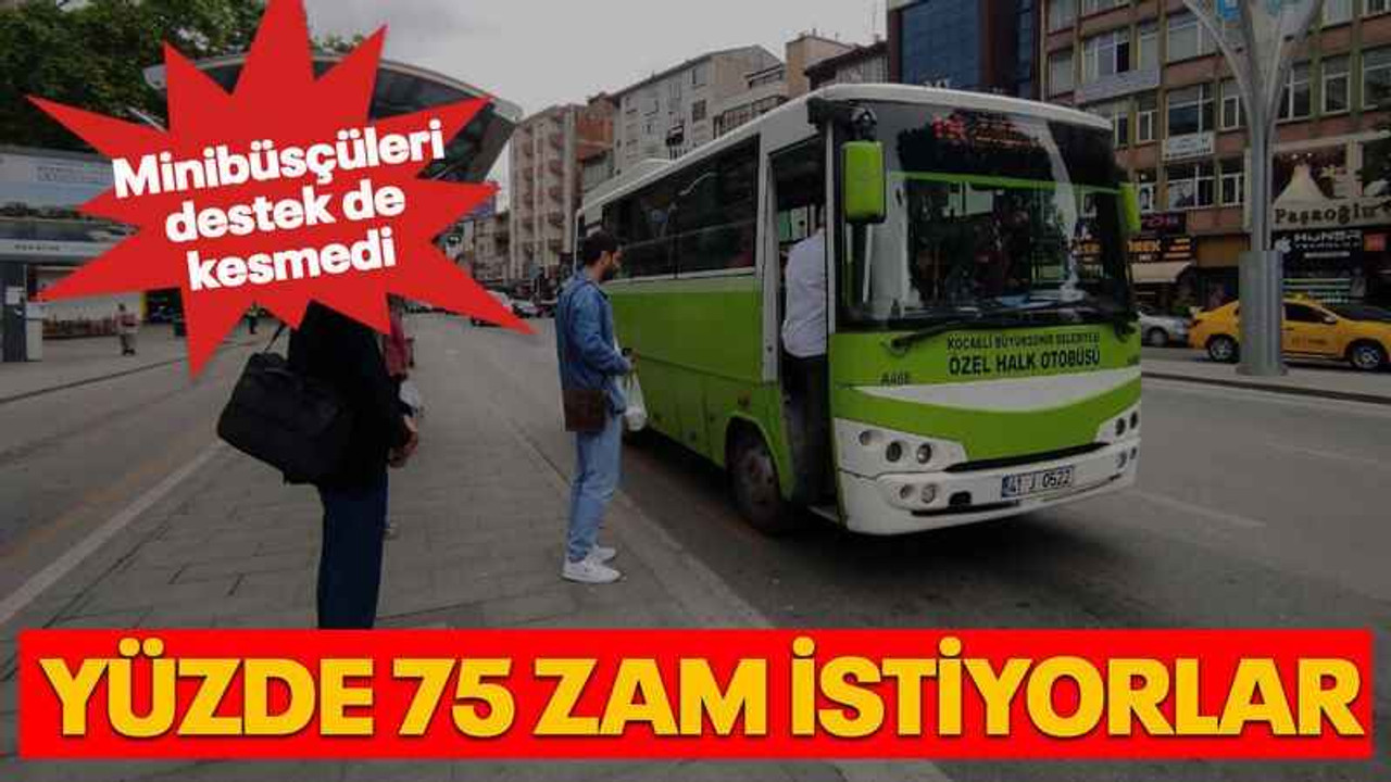 Minibüsçüleri destek de kesmedi Yüzde 75 zam istiyorlar