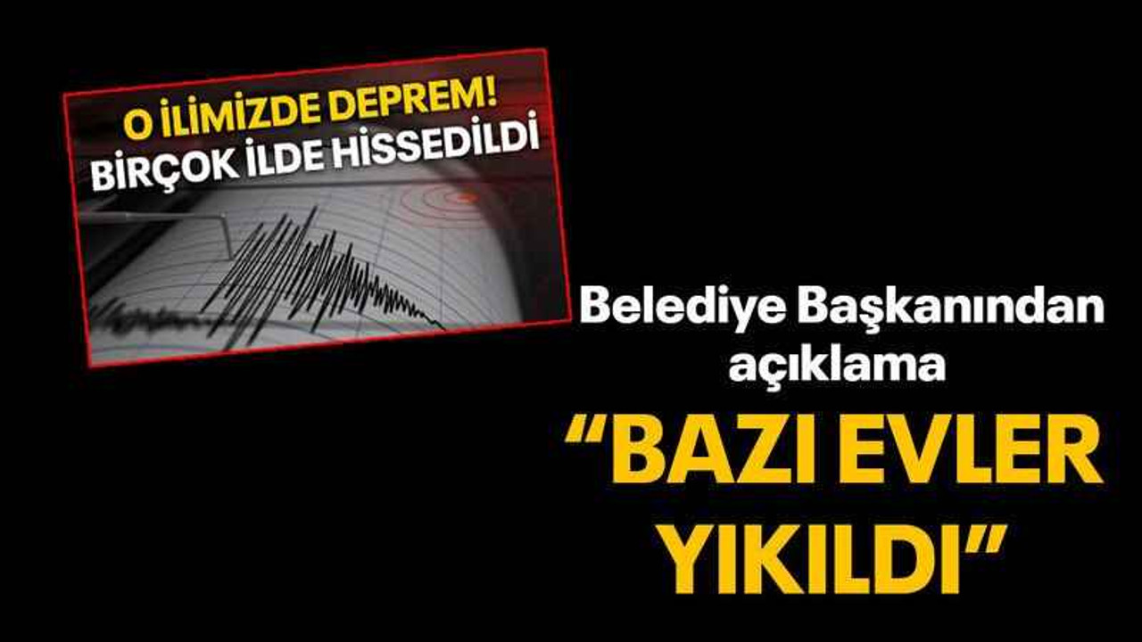 Belediye Başkanından açıklama “Bazı evler yıkıldı”