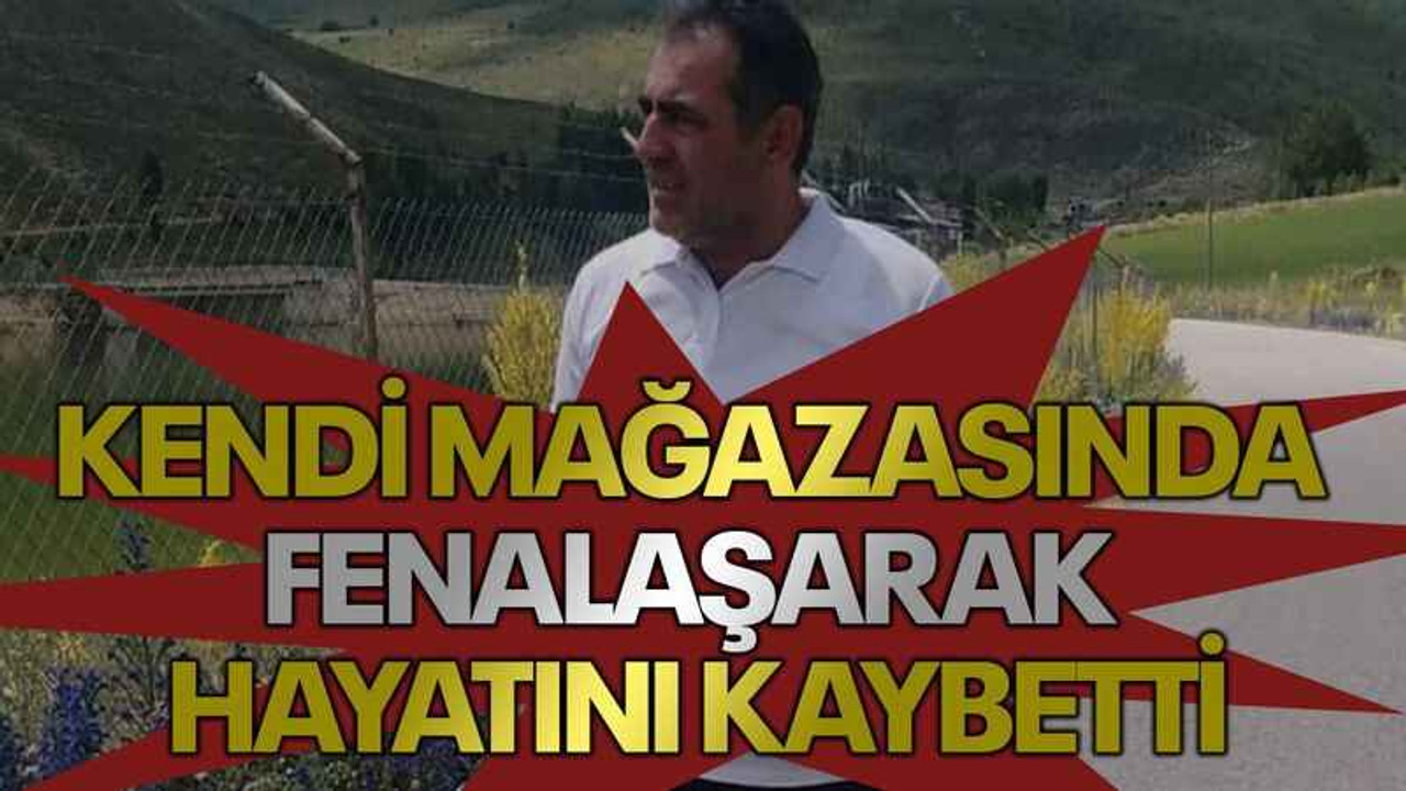 Kendi mağazasında fenalaşarak hayatını kaybetti