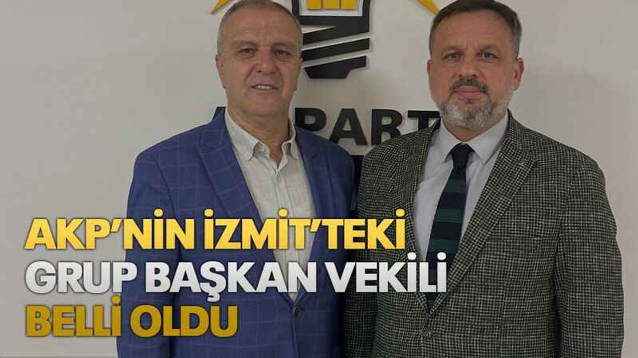AKP’nin İzmit’teki grup başkan vekili belli oldu