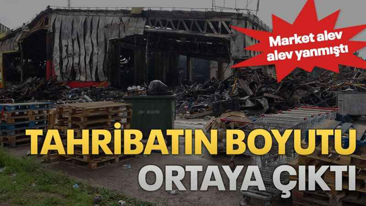 Market alev alev yanmıştı Tahribatın boyutu ortaya çıktı