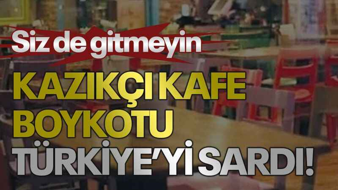 Siz de gitmeyin Kazıkçı kafe boykotu Türkiye’yi sardı!