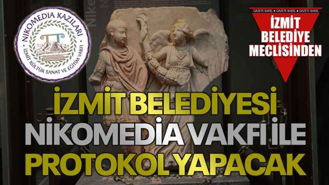 İzmit Belediyesi Nikomedia Vakfı ile protokol yapacak