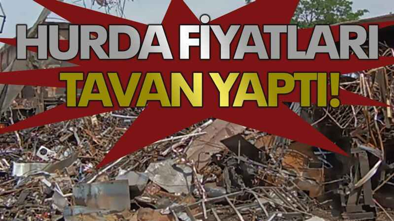 Hurda fiyatları tavan yaptı!