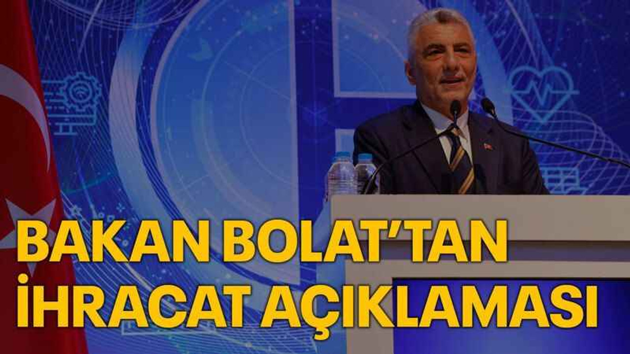 Bakan Bolat’tan ihracat açıklaması