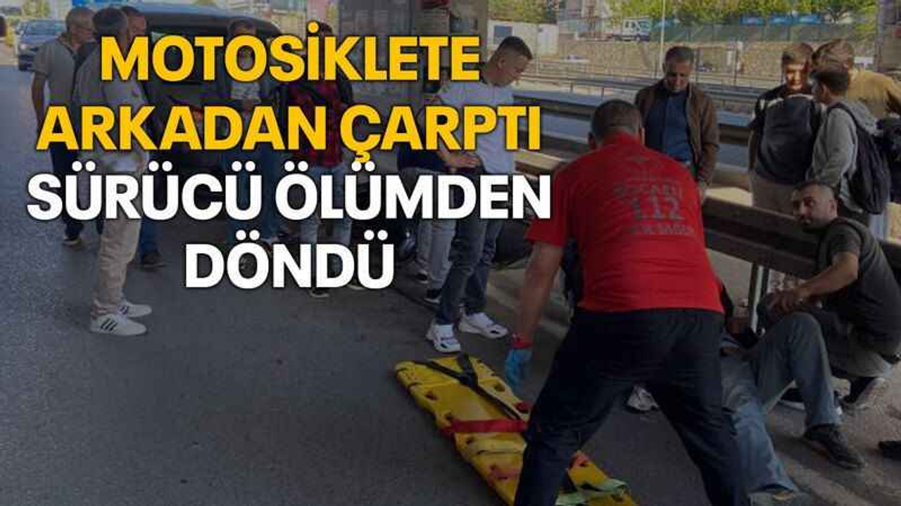 Motosiklete arkadan çarptı sürücü ölümden döndü
