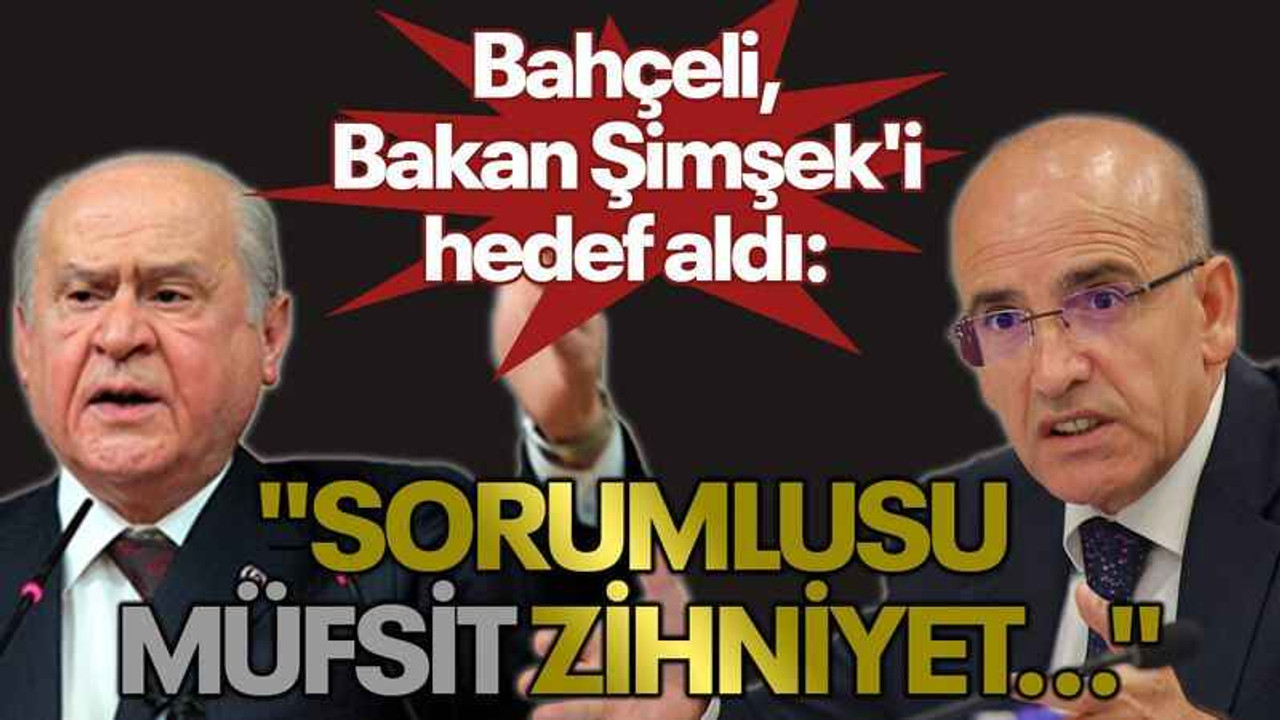 Bahçeli, Bakan Şimşek'i hedef aldı: "Sorumlusu müfsit zihniyet..."