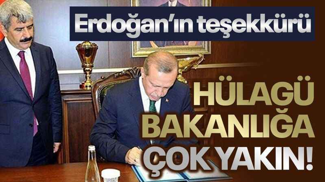Erdoğan’ın teşekkürü Hülagü bakanlığa çok yakın!