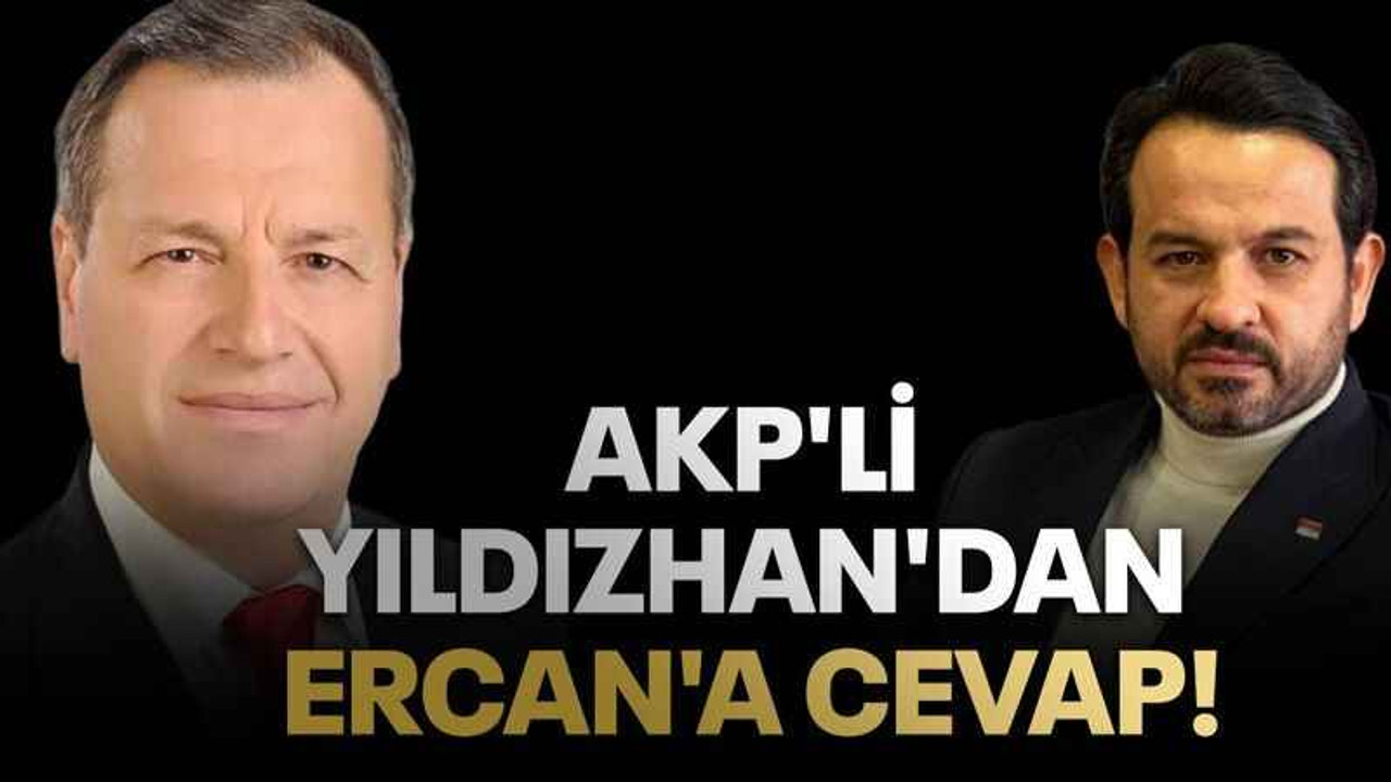 AKP'li Yıldızhan'dan Ercan'a cevap!