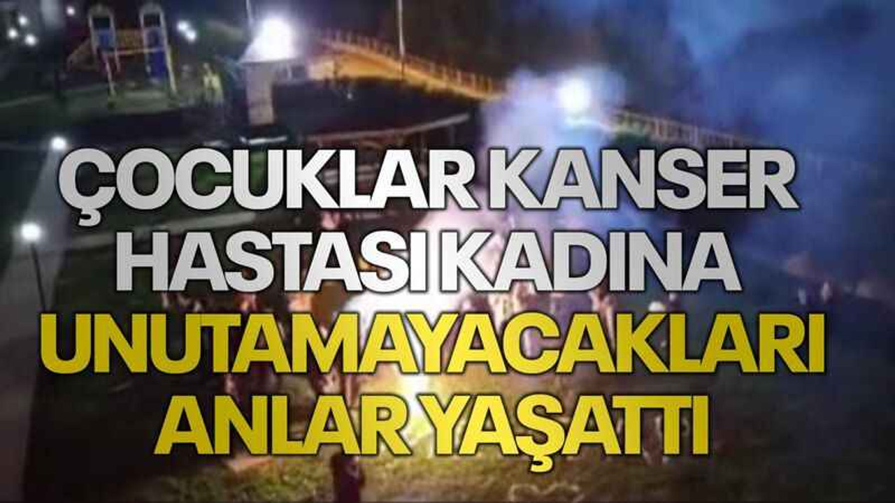 Çocuklar kanser hastası kadına unutamayacakları anlar yaşattı