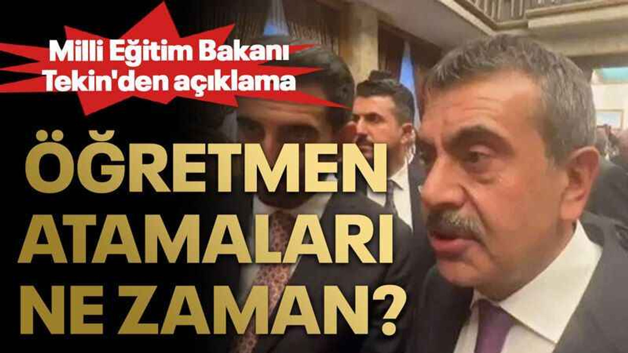 Öğretmen atamaları ne zaman? Milli Eğitim Bakanı Tekin'den açıklama