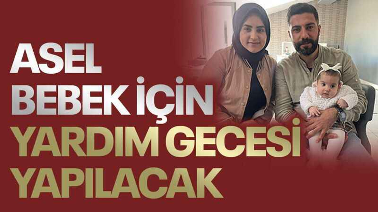 Asel bebek için yardım gecesi yapılacak