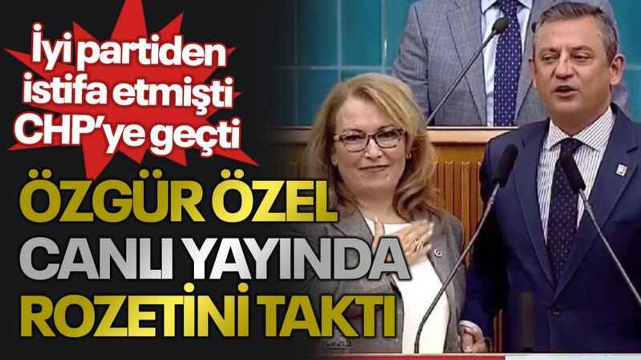İyi partiden istifa etmişti CHP’ye geçti,Özgür özel canlı yayında rozetini taktı