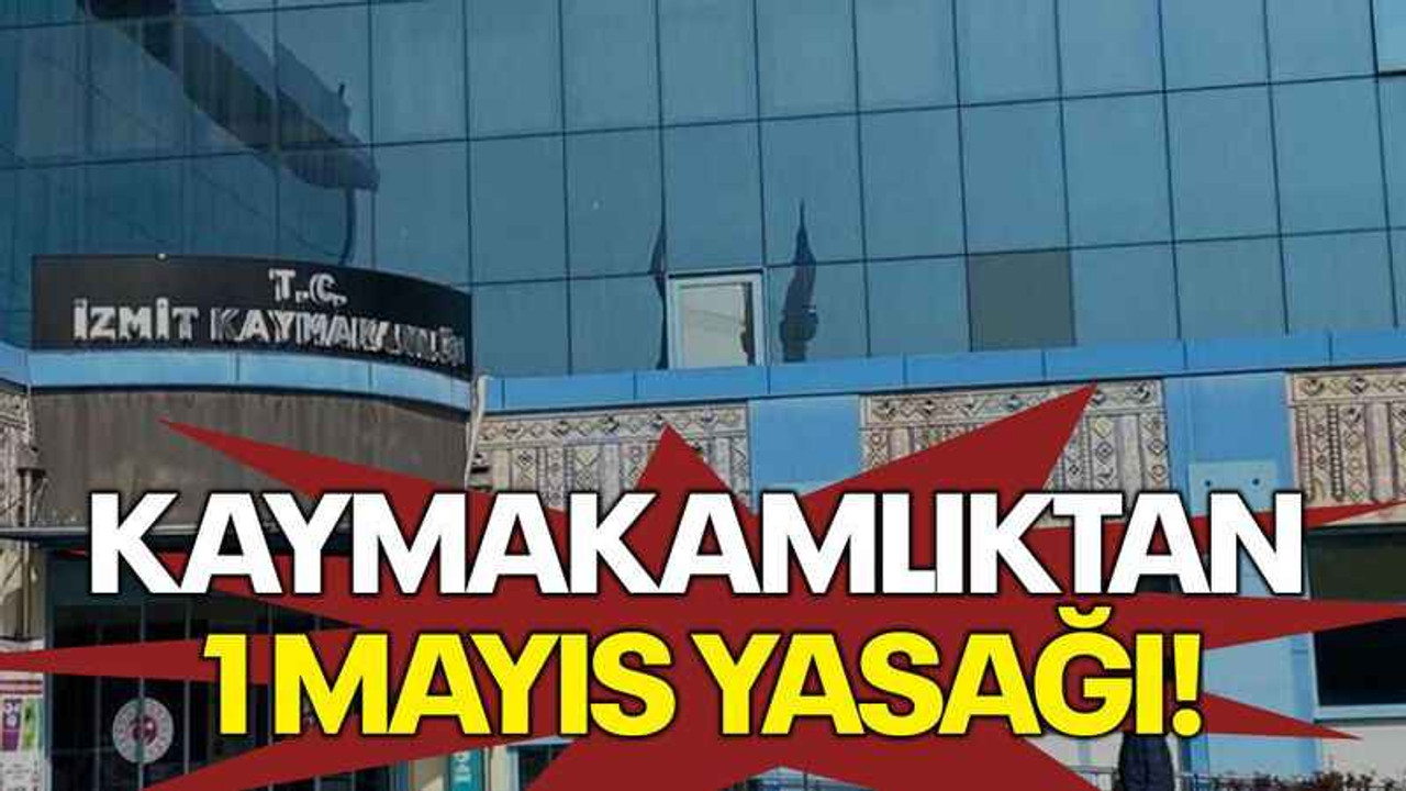Kaymakamlıktan 1 Mayıs yasağı!
