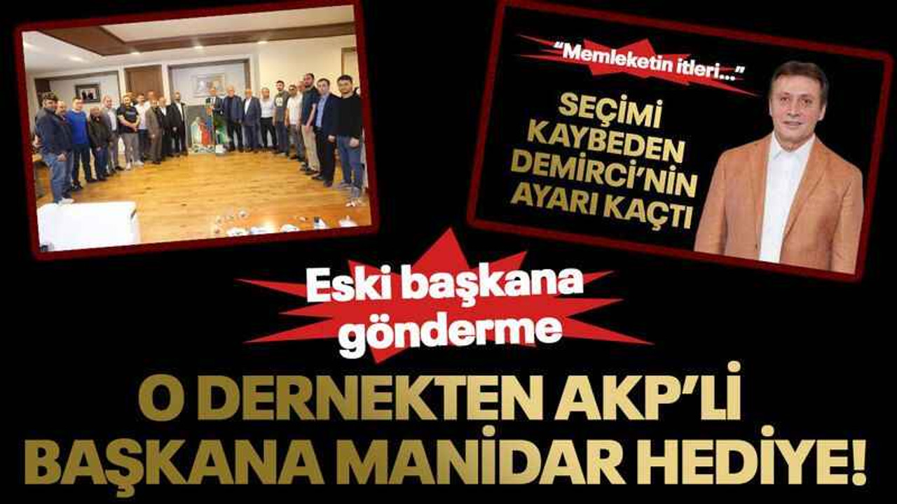 O dernekten AKP’li başkana manidar hediye!