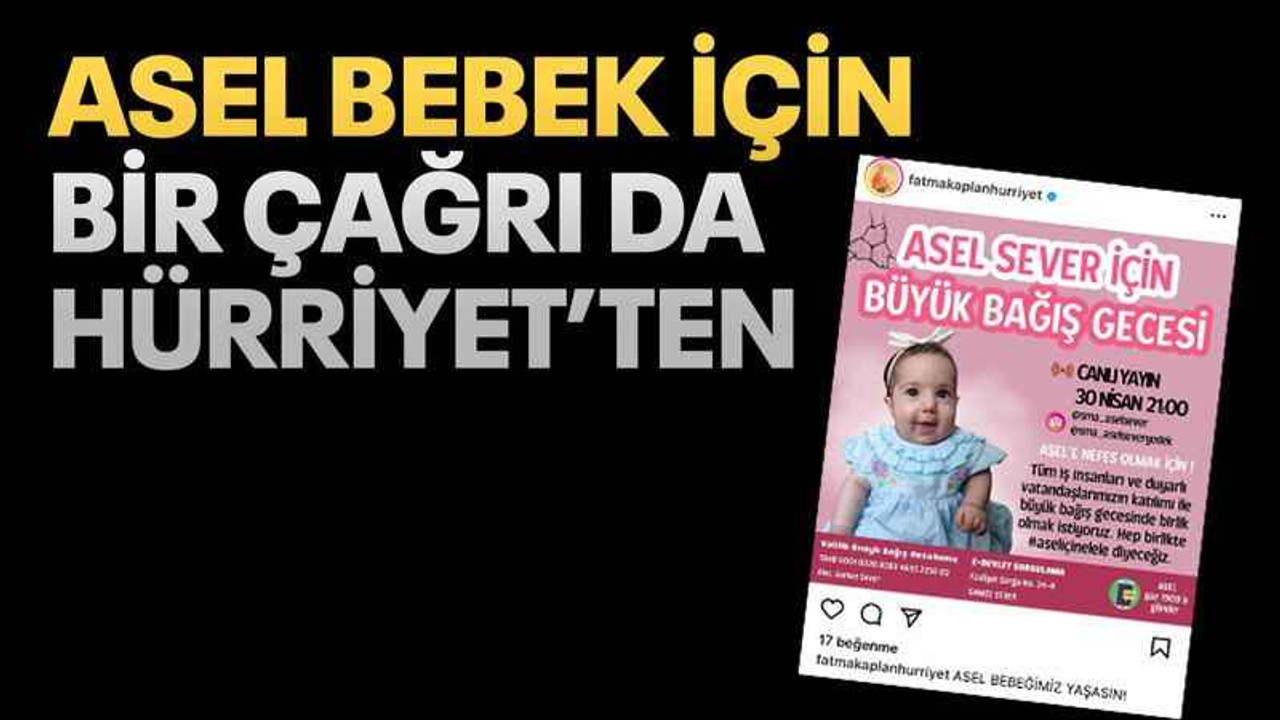 Asel Bebek için bir çağrı da Hürriyet’ten